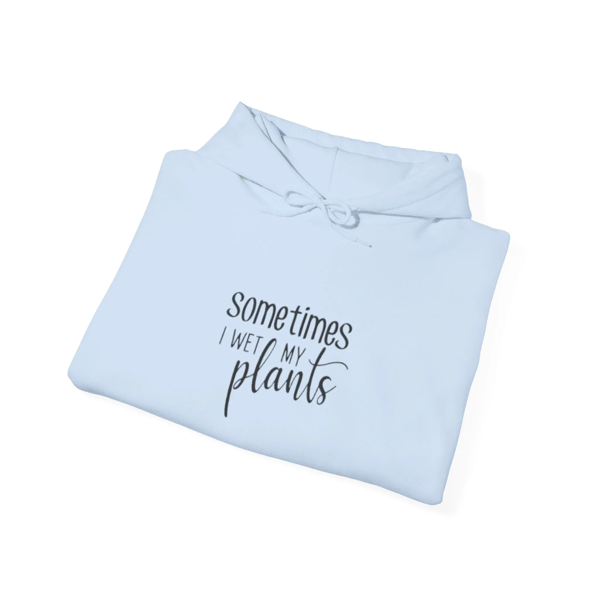 Hooded Sweatshirt | Sometimes I Wet Plants