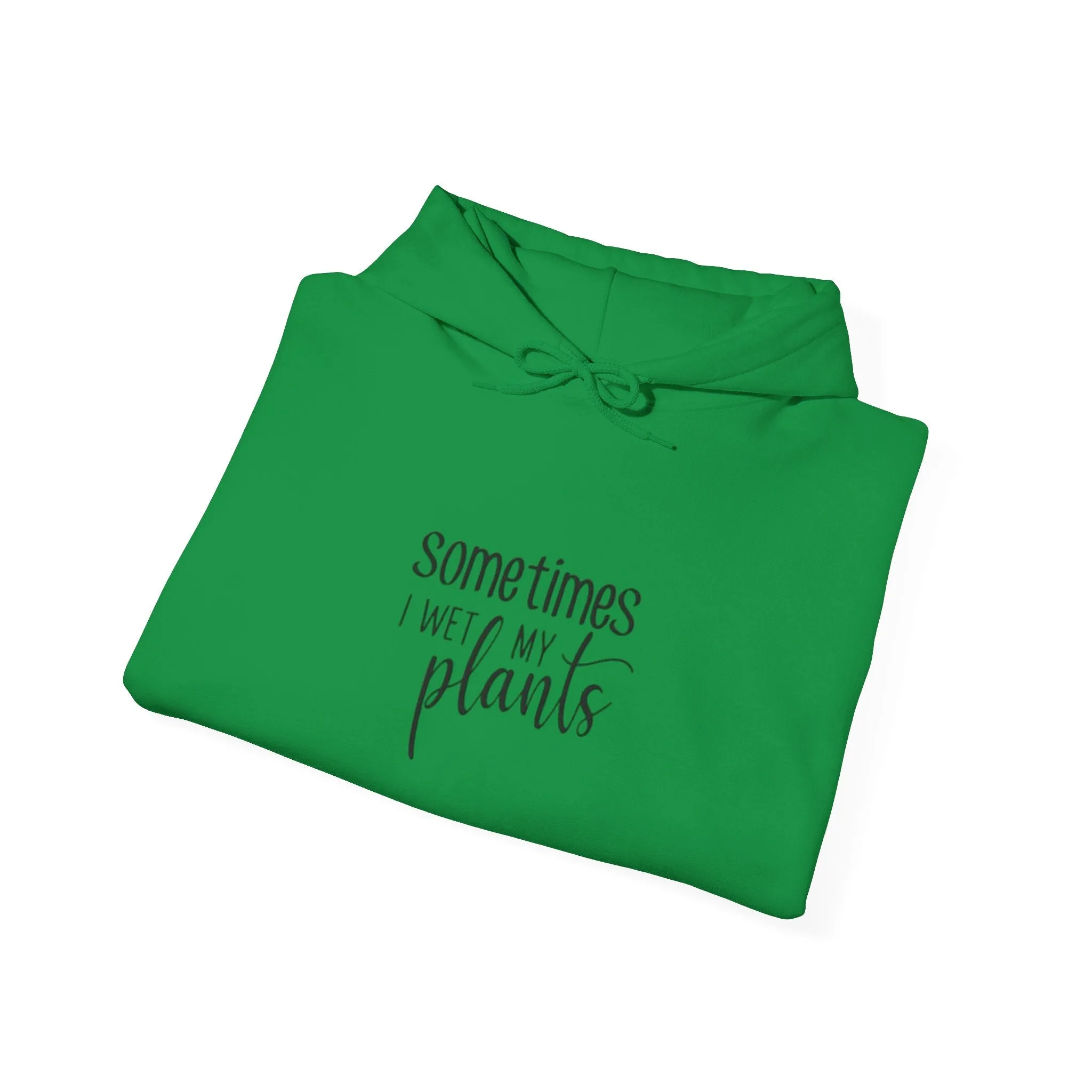 Hooded Sweatshirt | Sometimes I Wet Plants