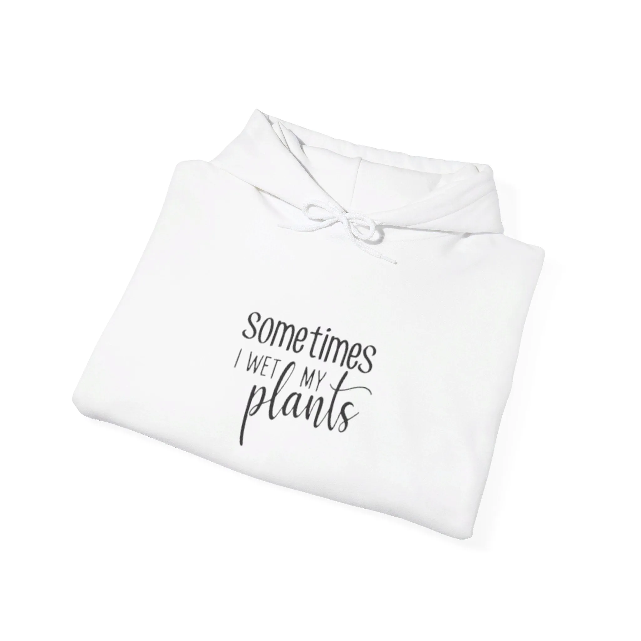 Hooded Sweatshirt | Sometimes I Wet Plants