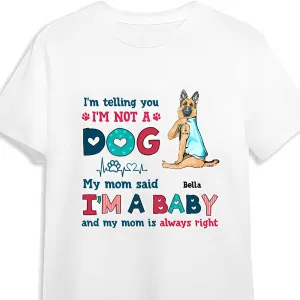 Personalized Funny German Shepherd Dog Mom Shirt, I'm Not A Dog I'm A Baby Shirt